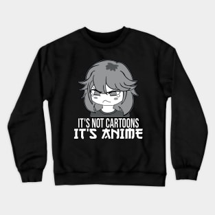 Anime Girl l It's Not Cartoons It's Anime l Anime Lover Gift Crewneck Sweatshirt